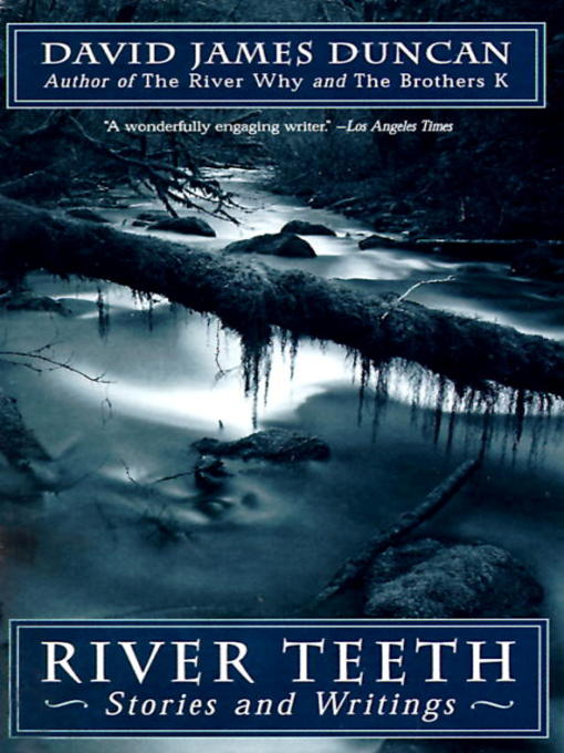 Title details for River Teeth by David James Duncan - Available